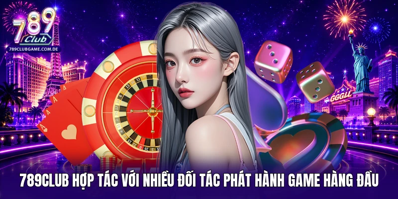 789Club hợp tác với nhiều đối tác phát hành game hàng đầu 