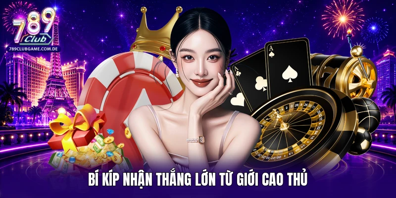 Bí kíp nhận thắng lớn từ giới cao thủ 