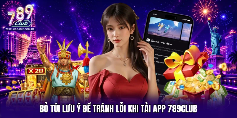 “Bỏ túi” lưu ý để tránh lỗi khi tải app 789Club 