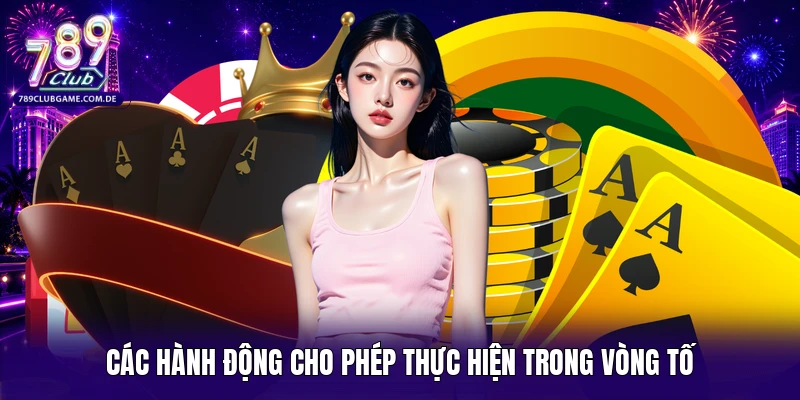 Các hành động cho phép thực hiện trong vòng tố