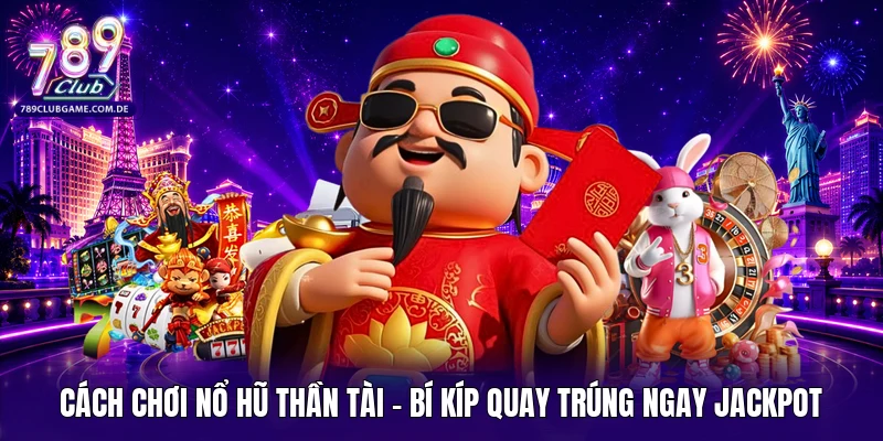 Cách chơi nổ hũ thần tài