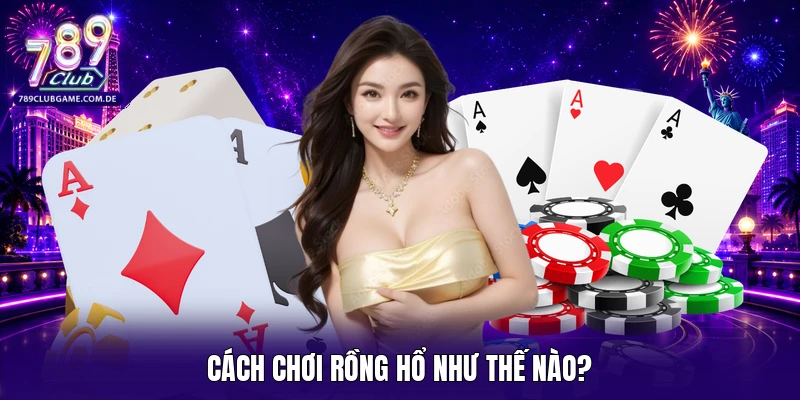 Cách chơi Rồng Hổ như thế nào?