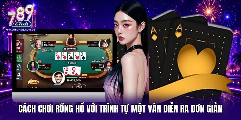 Cách chơi Rồng Hổ với trình tự một ván diễn ra đơn giản
