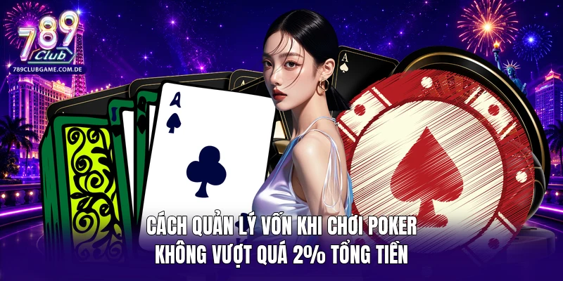 Cách quản lý vốn khi chơi Poker không vượt quá 2% tổng tiền