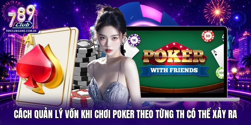 Cách quản lý vốn khi chơi Poker theo từng TH có thể xảy ra