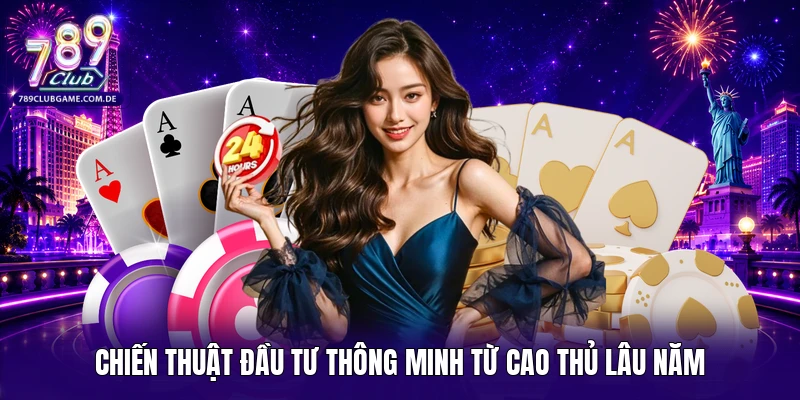 Chiến thuật đầu tư thông minh từ cao thủ lâu năm