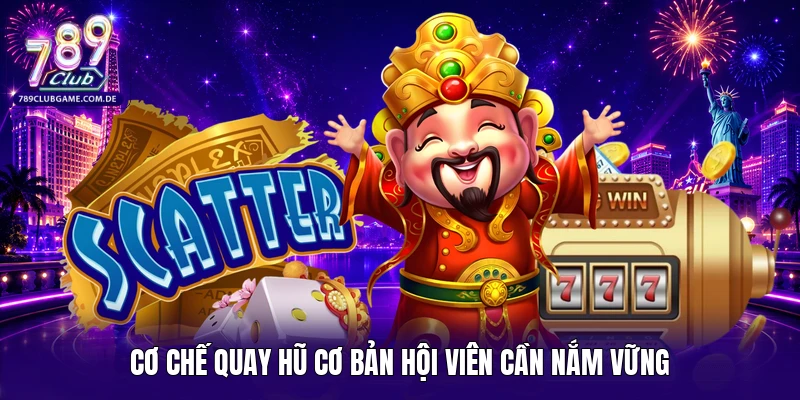 Cơ chế quay hũ cơ bản hội viên cần nắm vững