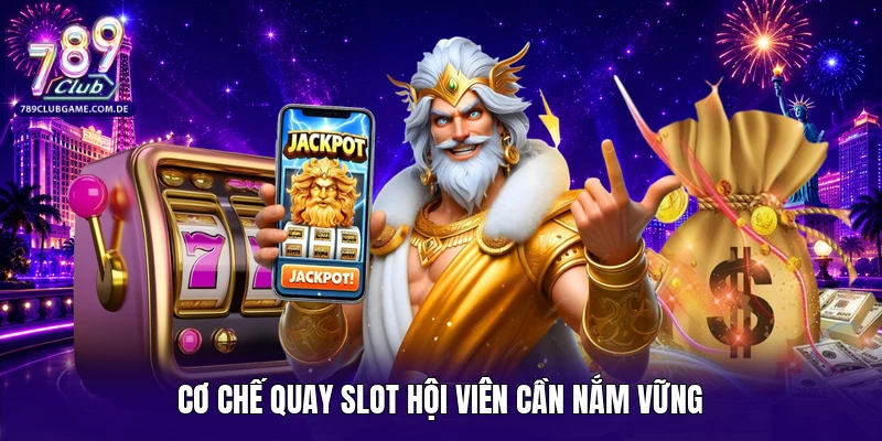 Cơ chế quay slot hội viên cần nắm vững
