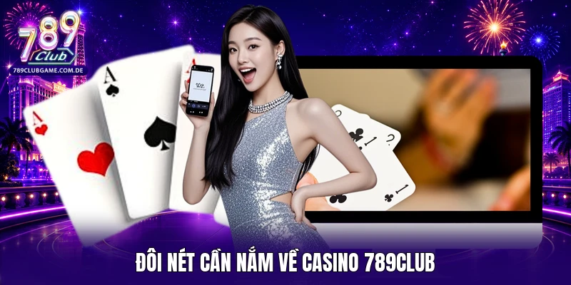 Đôi nét cần nắm về casino 789Club 