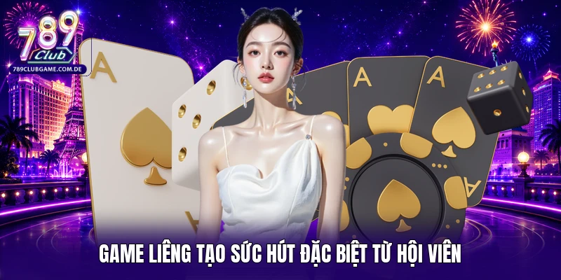 Game Liêng tạo sức hút đặc biệt từ hội viên