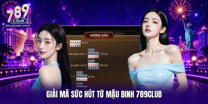 Giải mã sức hút từ Mậu Binh 789CLUB