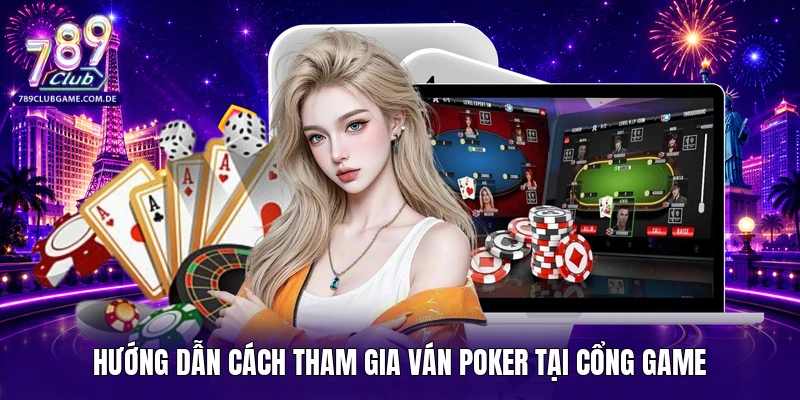 Hướng dẫn cách tham gia ván Poker tại cổng game