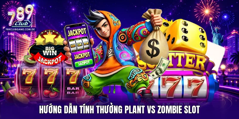Hướng dẫn tính thưởng Plant vs Zombie Slot