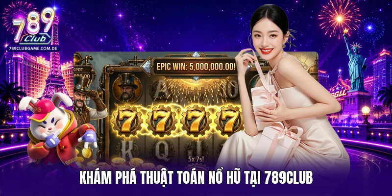 Khám phá thuật toán nổ hũ tại 789CLUB