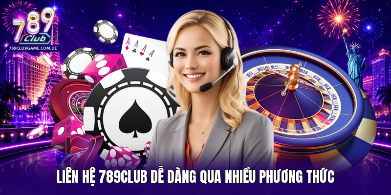 Liên hệ 789CLUB dễ dàng qua nhiều phương thức