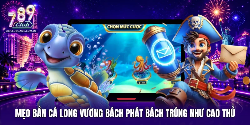 Mẹo bắn cá Long Vương