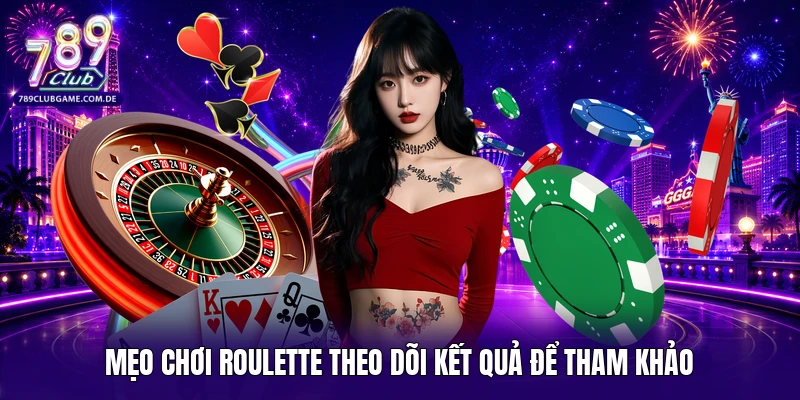 Mẹo chơi Roulette theo dõi kết quả để tham khảo