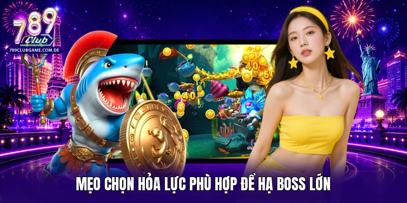 Mẹo chọn hỏa lực phù hợp để hạ boss lớn