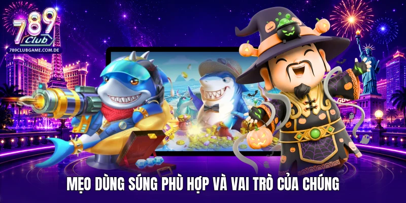 Mẹo dùng súng phù hợp và vai trò của chúng