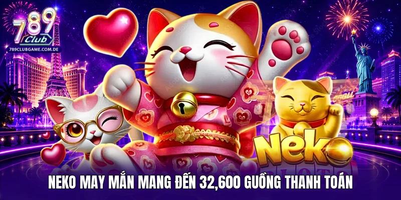 Neko may mắn mang đến 32,600 guồng thanh toán