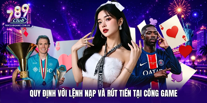 Quy định với lệnh nạp và rút tiền tại cổng game