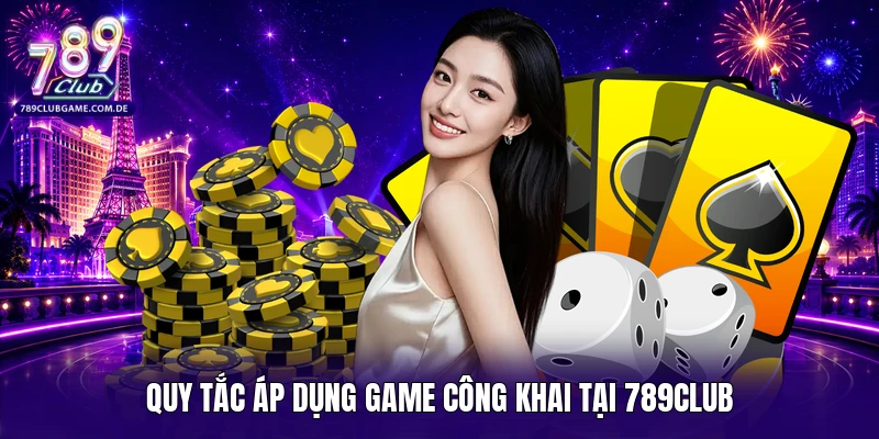 Quy tắc áp dụng game công khai tại 789CLUB