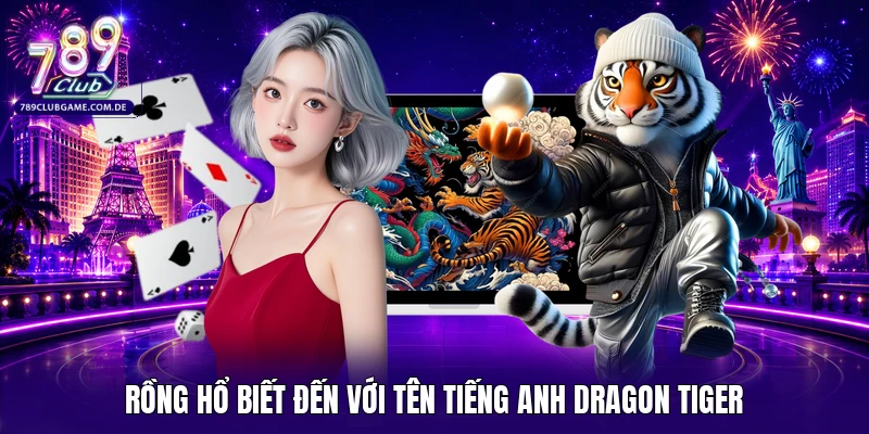 Rồng hổ biết đến với tên tiếng Anh Dragon Tiger