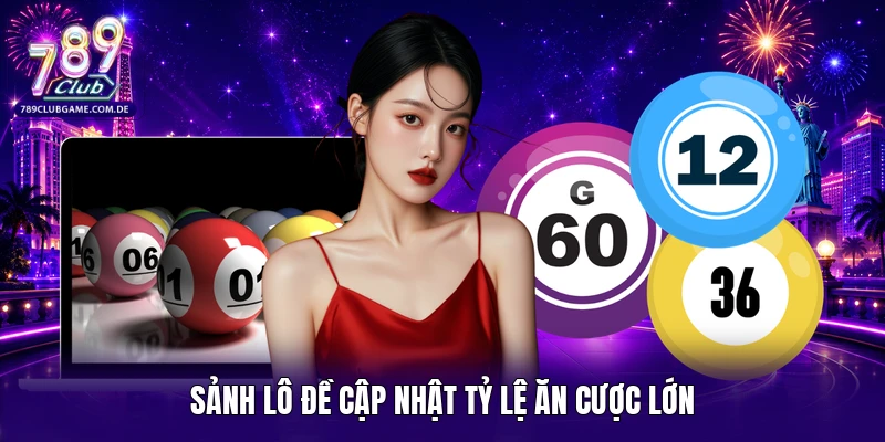 Sảnh lô đề cập nhật tỷ lệ ăn cược lớn