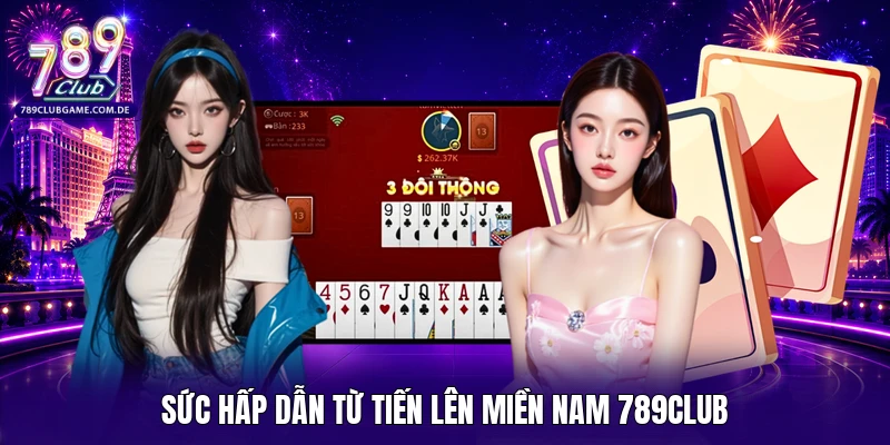 Sức hấp dẫn từ Tiến lên miền Nam 789CLUB