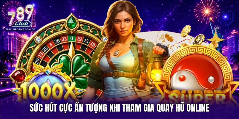 Sức hút cực ấn tượng khi tham gia quay hũ online