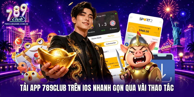 Tải app 789Club trên iOS nhanh gọn qua vài thao tác 