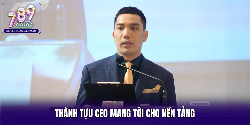 Thành tựu CEO mang tới cho nền tảng