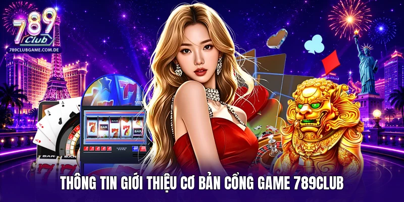 Thông tin giới thiệu cơ bản cổng game 789Club