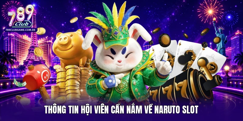 Thông tin hội viên cần nắm về Naruto slot