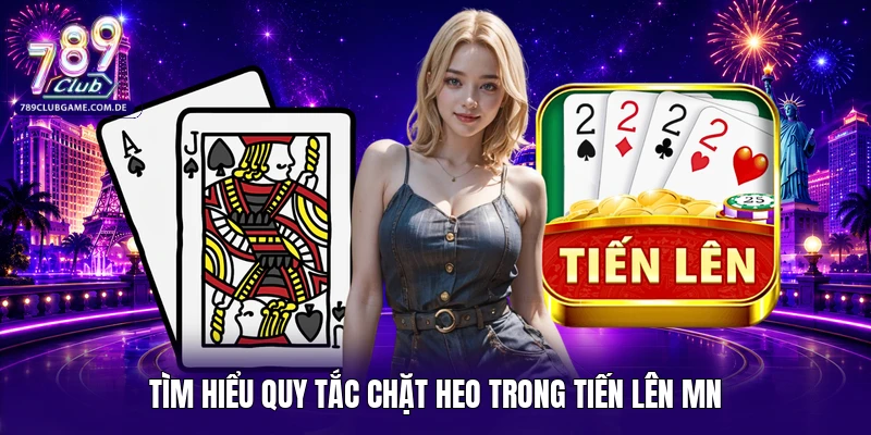 Tìm hiểu quy tắc chặt heo trong tiến lên MN