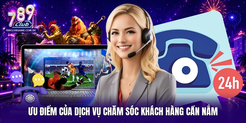 Ưu điểm của dịch vụ chăm sóc khách hàng cần nắm