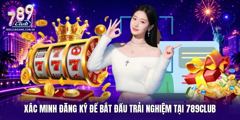 Xác minh đăng ký để bắt đầu trải nghiệm tại 789CLUB